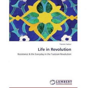 Life in Revolution: Resistance & the Everyday in the Tunisian Revolution