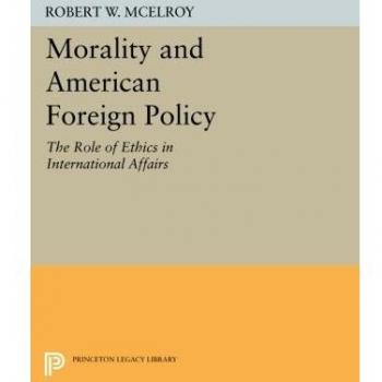 Morality and American Foreign Policy: The Role of Ethics in International Affairs (Princeton Legacy Library)