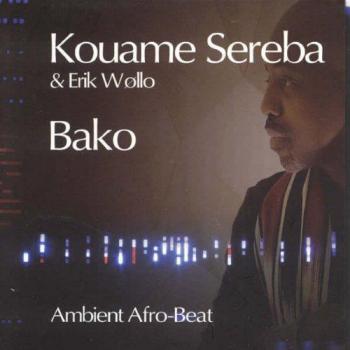 CD KOUAME SEREBA & ERIK WOLLO - Bako (Ambient Afro-Beat) EM64 Etnisk Musikklu 2010 US Dance & Electronica Used