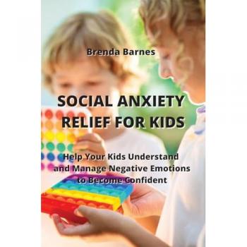 Barnes, Brenda: SOCIAL ANXIETY RELIEF FOR KIDS
