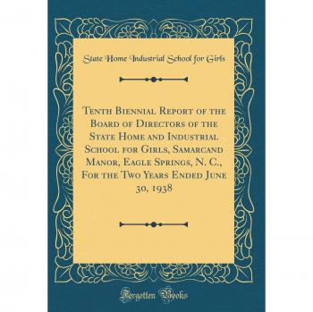 Tenth Biennial Report of the Board of Directors of the State Home and Industrial School for Girls, Samarcand Manor, Eagle Springs, N. C., For the Two Years Ended June 30, 1938