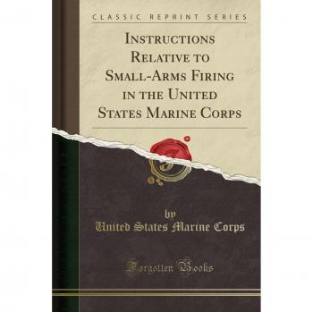 Instructions Relative to Small-Arms Firing in the United States Marine Corps