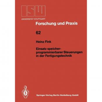 Einsatz speicherprogrammierbarer Steuerungen in der Fertigungstechnik (ISW Forschung und Praxis, Band 62) -  Heinz Fink