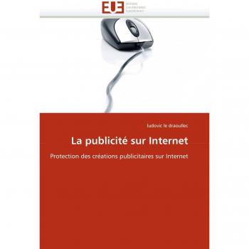 La publicité sur Internet: Protection des créations publicitaires sur Internet
