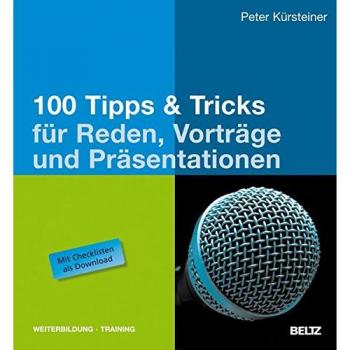 100 Tipps & Tricks für Reden, Vorträge und Präsentationen: Mit Checklisten als Download