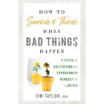 How to Survive and Thrive When Bad Things Happen by Taylor PhD Jim author of Positive Pushing How to Raise a Successful and Happy Child Paperback Book