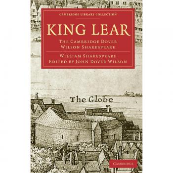 King Lear: The Cambridge Dover Wilson Shakespeare (Cambridge Library Collection - Literary Studies)