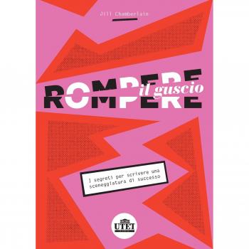 Rompere il guscio. I segreti per scrivere una sceneggiatura di successo