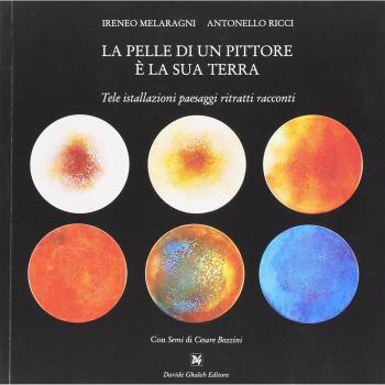 La pelle di un pittore è la sua terra. Tele installazioni paesaggi ritratti racconti. Ediz. illustrata
