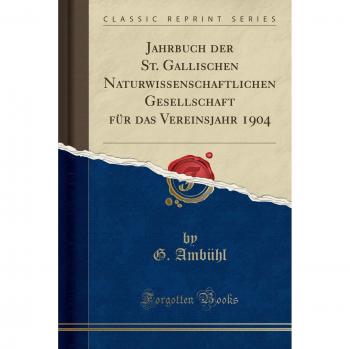 Jahrbuch der St. Gallischen Naturwissenschaftlichen Gesellschaft für das Vereinsjahr 1904