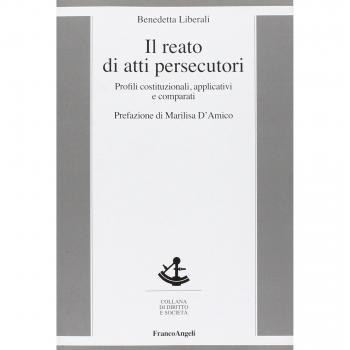 Il reato di atti persecutori. Profili costituzionali, applicativi e comparati