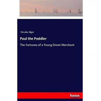 Paul the Peddler: The Fortunes of a Young Street Merchant