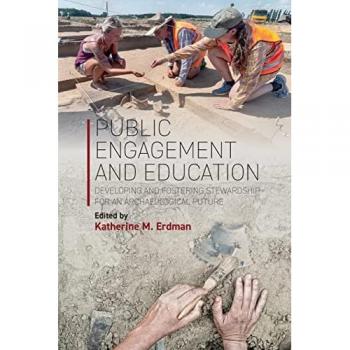 Public Engagement and Education: Developing and Fostering Stewardship for an Archaeological Future