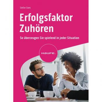 Erfolgsfaktor Zuhören: So überzeugen Sie spielend in jeder Situation (Haufe Fachbuch)