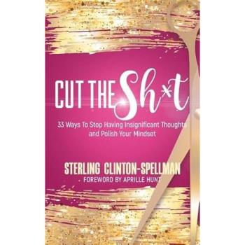 Cut the SH*T: 33 Ways To Stop Having Insignificant Thoughts and Polish Your Mindset