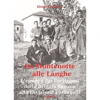 Da Montenotte alle Langhe. L'epopea dei Partigiani dalla Brigata Savona alla Divisione Fumagalli
