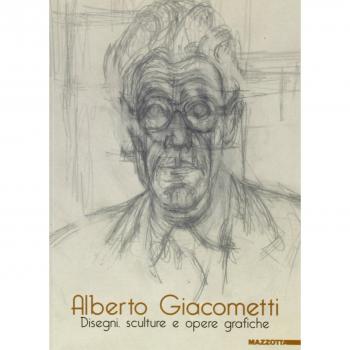 Alberto Giacometti. Disegni, sculture e opere grafiche. Catalogo della mostra