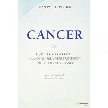Cancer, les huit erreurs à éviter pour optimiser votre traitement et multiplier vos chances