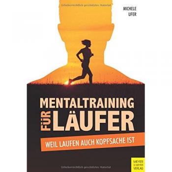 Mentaltraining für Läufer: Weil Laufen auch Kopfsache ist