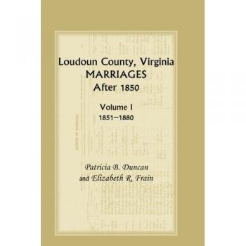 Loudoun County Virginia Marriages After 1850 Volume 1 1851-1880