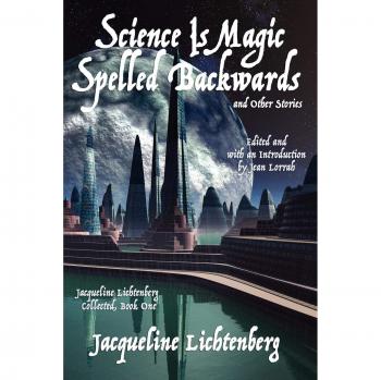 Lichtenberg, Jacqueline: Science Is Magic Spelled Backwards and Other