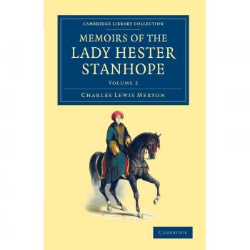 Memoirs of the Lady Hester Stanhope 3 Volume Set: Memoirs of the Lady Hester Stanhope, Volume 2: As Related by Herself in Conversations with Her ... - Travel, Middle East and Asia Minor)