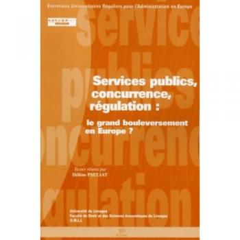 Services Publics,Concurrence,Régulation: Le Grand Bouleversement En Europe?