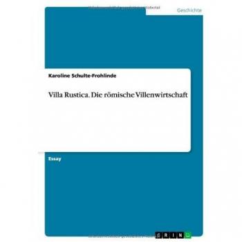 Villa Rustica. Die römische Villenwirtschaft