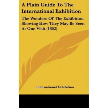 A Plain Guide To The International Exhibition