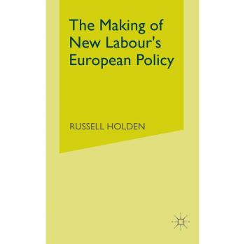 The Making of New Labour's European Policy