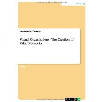 Virtual Organisations - The Creation of Value Networks