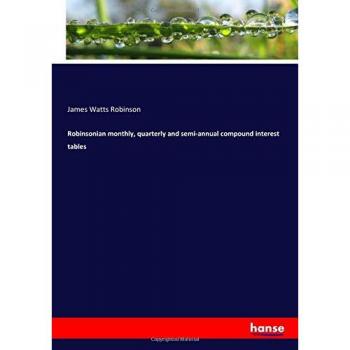 Robinsonian monthly, quarterly and semi-annual compound interest tables