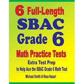 6 Full-Length SBAC Grade 6 Math Practice Tests: Extra Test Prep to Help Ace the SBAC Grade 6 Math Test