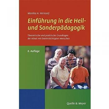 Einführung in die Heil- und Sonderpädagogik: Theoretische und praktische Grundlagen der Arbeit mit beeinträchtigten Menschen