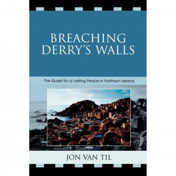 Breaching Derry's Walls: The Quest for a Lasting Peace in Northern Ireland