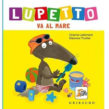 Al mare. Lupetto. Amico lupo. Ediz. a colori