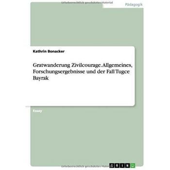 Gratwanderung Zivilcourage. Allgemeines, Forschungsergebnisse und der Fall Tugce Bayrak