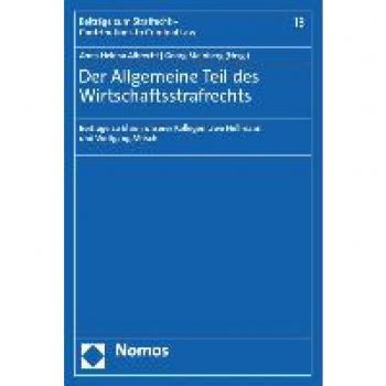 Der Allgemeine Teil des Wirtschaftsstrafrechts: Beiträge zu Ehren unserer Kollegen Uwe Hellmann und Wolfgang Mitsch (Beiträge zum Strafrecht – Contributions to Criminal Law)