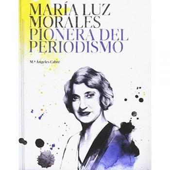MARÍA LUZ MORALES PIONERA DEL PERIODISMO