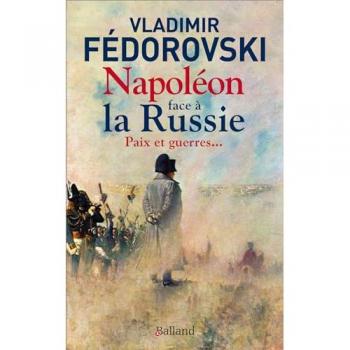 Napoléon face à la Russie. Paix et guerres - Paix et guerres...