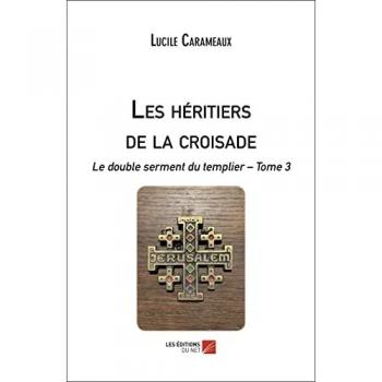 Les héritiers de la croisade : le double serment du templier t.3