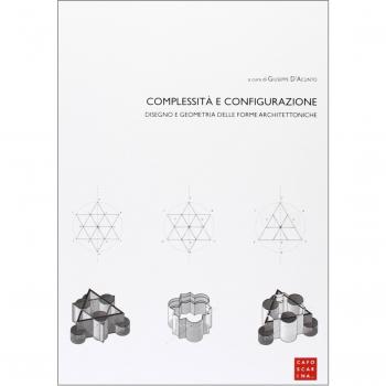 Complessità e configurazione. Disegno e geometria delle forme architettoniche