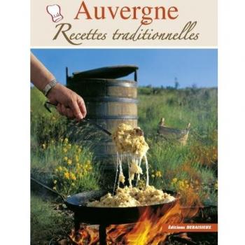 Auvergne, Recettes Traditionnelles - 100 recettes authentiques