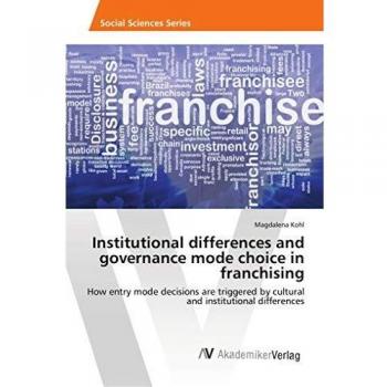 Institutional differences and governance mode choice in franchising: How entry mode decisions are triggered by cultural and institutional differences