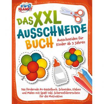 Das XXL-Ausschneidebuch - Ausschneiden für Kinder ab 3 Jahren: Das fördernde A4-Bastelbuch. Schneiden Kleben und Malen mit Spaß! Inkl. Scherenführerschein für die Motivation