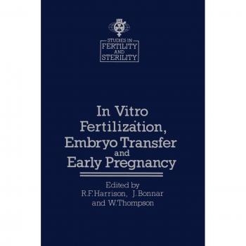 In Vitro Fertilization, Embryo Transfer and Early Pregnancy: Themes from the XIth World Congress on Fertility and Sterility, Dublin, June 1983, held ...