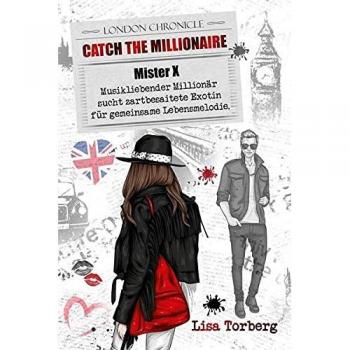 Lisa Torberg Catch The Millionaire - Mister X: Musikliebender Millionär Sucht Zartbesaitete Exotin Für Gemeinsame Lebensmelodie. (Catch The Millionaire - Band 3)