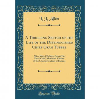 A Thrilling Sketch of the Life of the Distinguished Chief Okah Tubbee: Alias, Wm; Chubbee, Son of the Head Chief, Mosholeh Tubbee of the Choctaw Nation of Indians