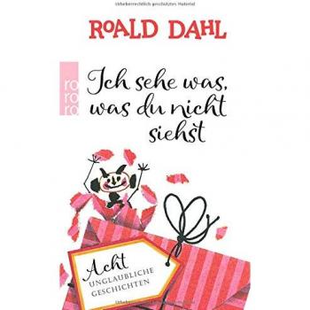 Roald Dahl Ich Sehe Was, Was Du Nicht Siehst: Acht Unglaubliche Geschichten