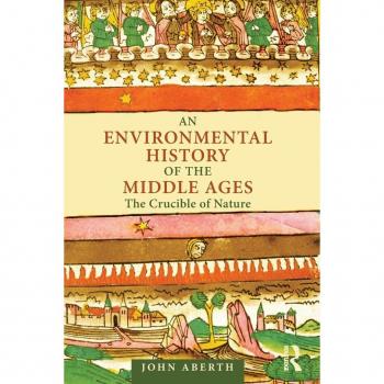 Routledge N. Y. Environmental History of the Middle Ages: The Crucible of Nature